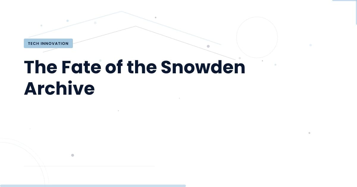 El Archivo de Snowden: ¿Un Legado o un Riesgo?