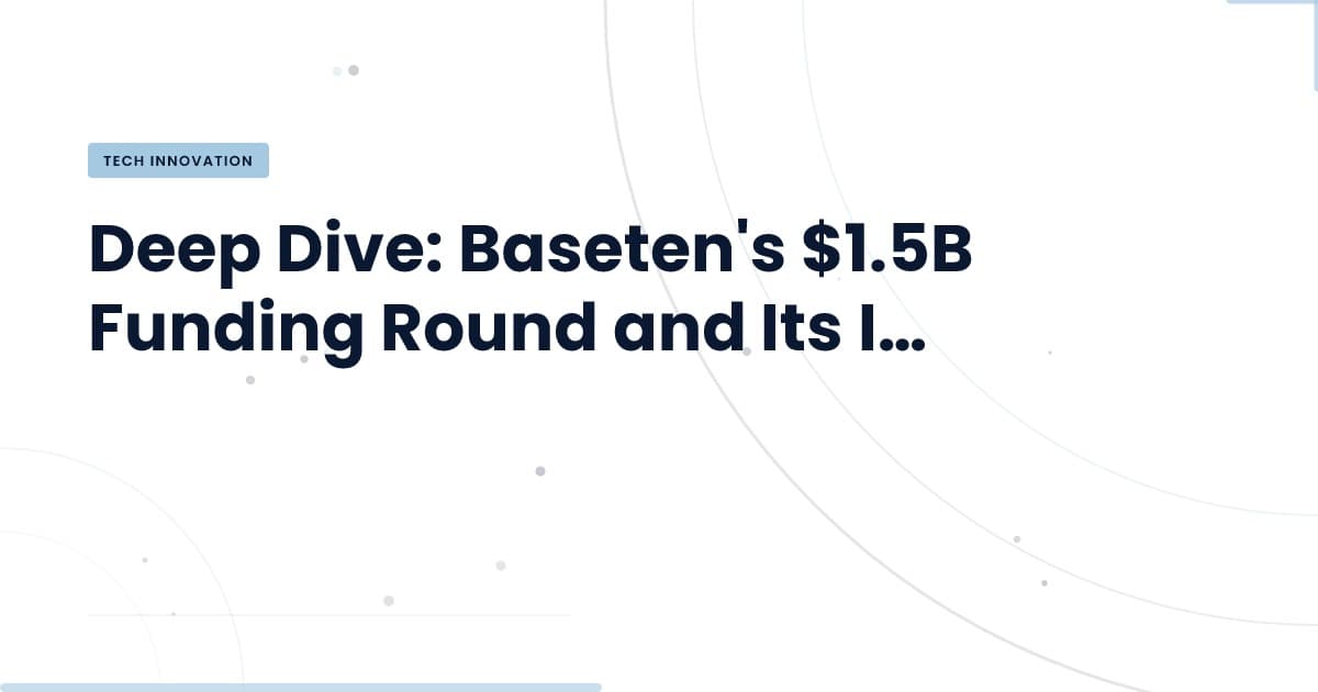 Baseten se acerca a cerrar una ronda de $1.5B: ¿Qué significa para ti?
