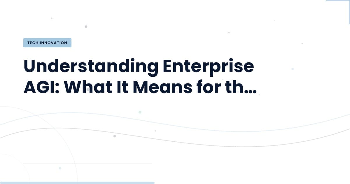 Why Enterprise AGI is the Future of Business Intelligence
