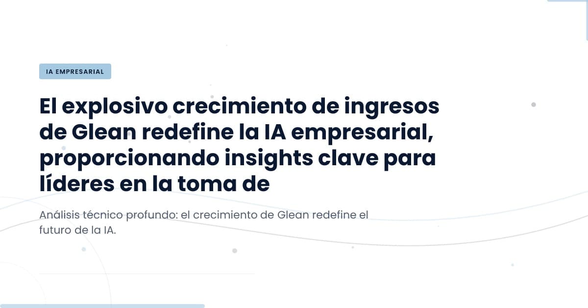Glean Surpasses $300M: Unpacking the Revenue Surge