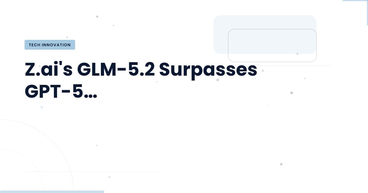 Z.ai's GLM-5.2: A Game Changer for Engineering Teams