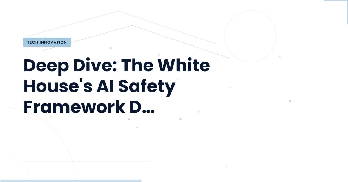 What the White House's AI Safety Framework Talks Mean for Your Business