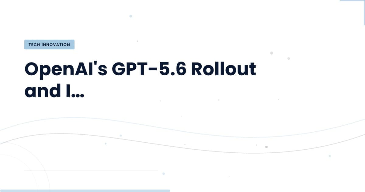 GPT-5.6 en espera: ¿qué significa esto para el futuro tecnológico?