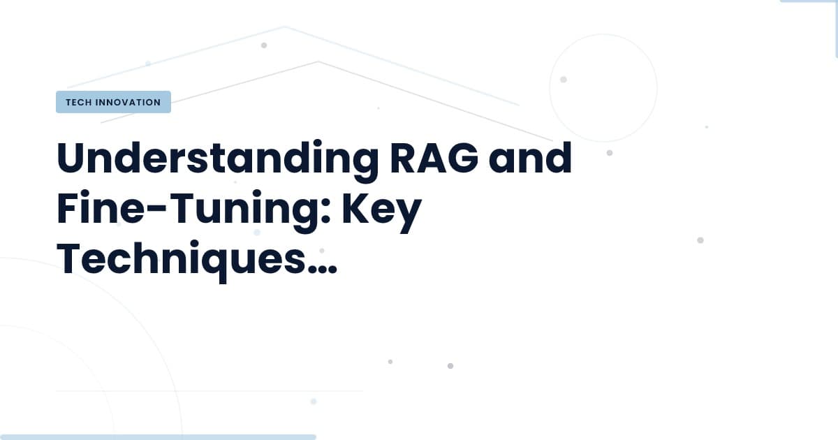 RAG vs. Fine-Tuning: Which Technique Fits Your Needs?