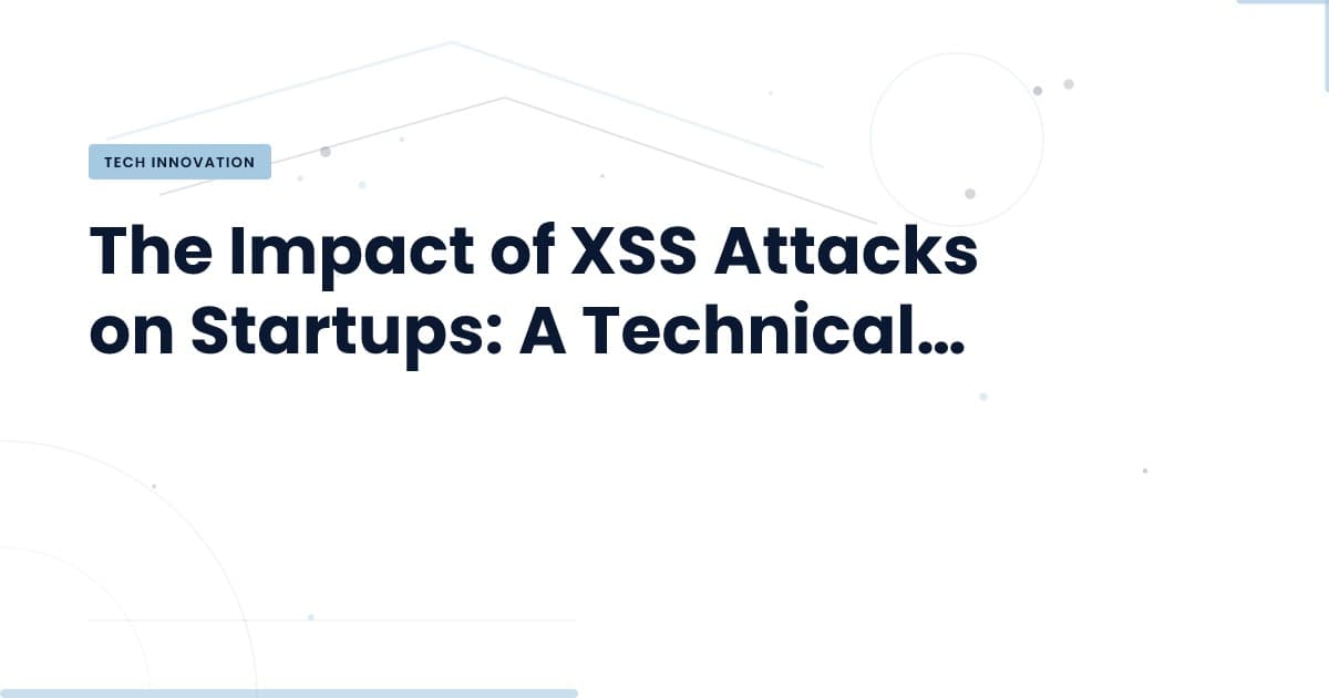 Una vulnerabilidad XSS puede acabar con tu startup: ¿estás preparado?
