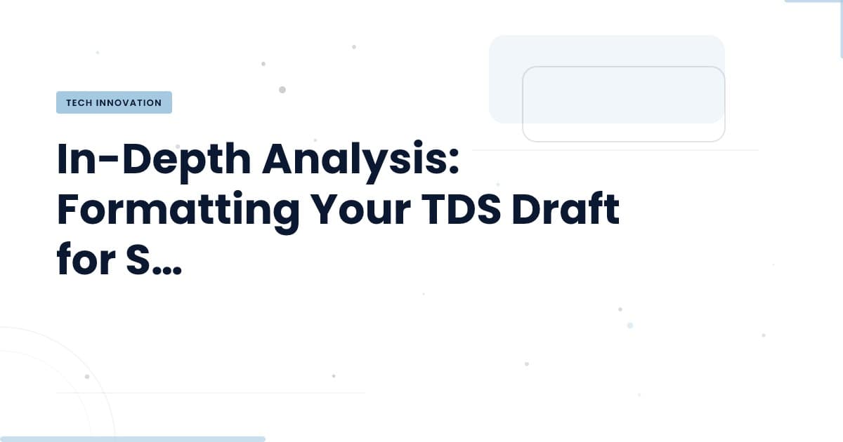 Mastering Your TDS Draft: Key Formatting Strategies