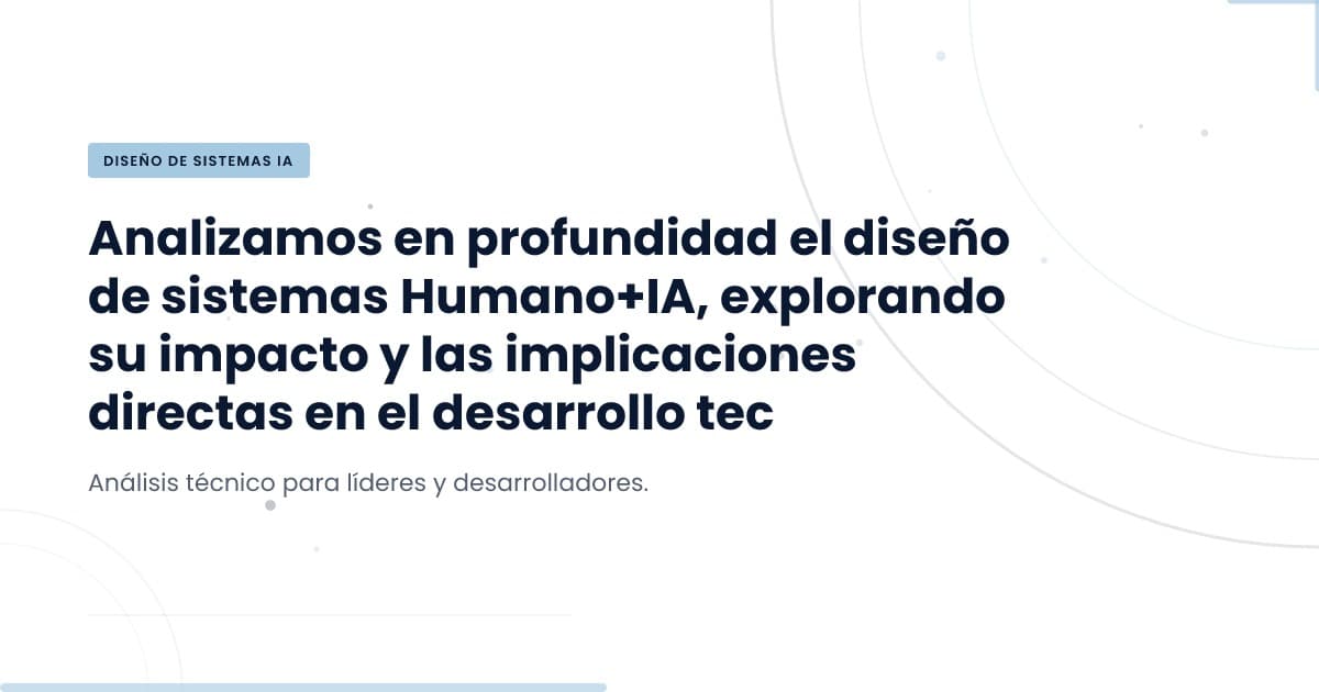 Diseño de sistemas Human+AI: un nuevo enfoque estratégico