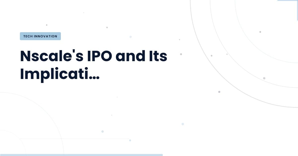 Nscale's IPO: Transforming Data Center Dynamics