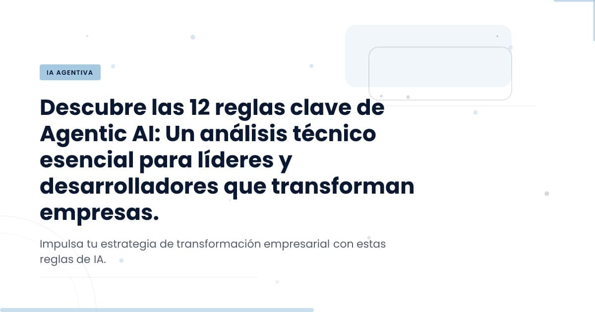 Transformación Empresarial: Las 12 Reglas Clave de IA Agente