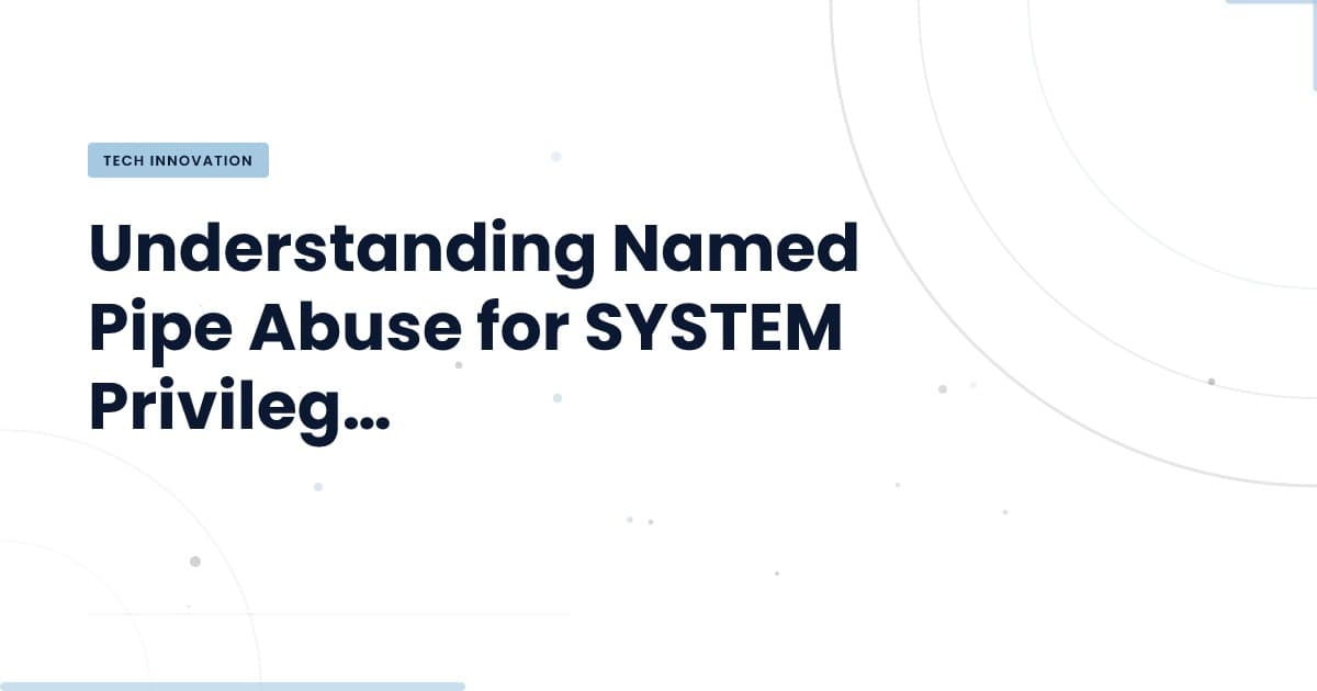 Unlocking SYSTEM Privileges: The Named Pipe Method