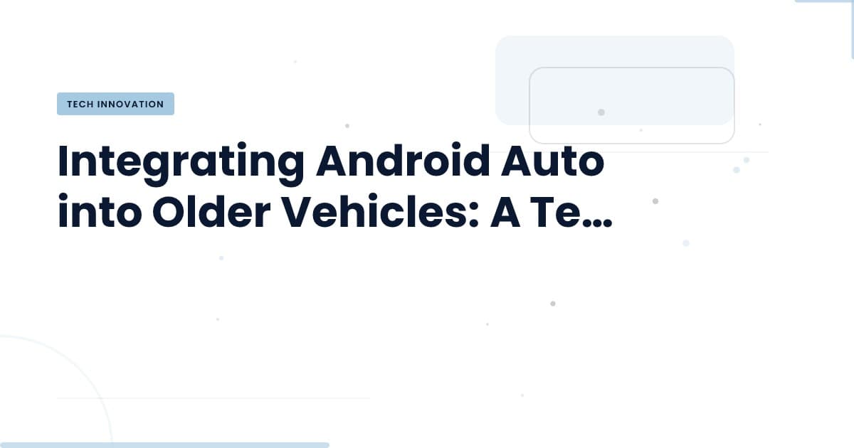 Conectando lo antiguo con lo nuevo: Android Auto en tu viejo coche