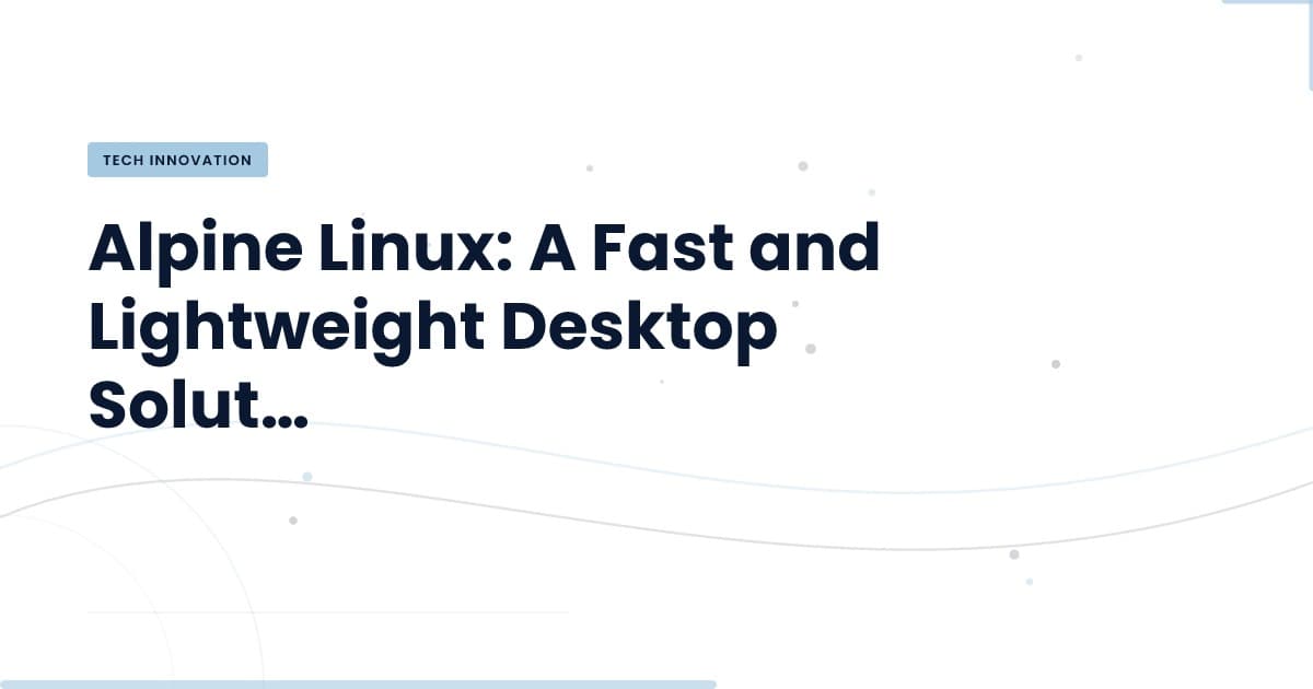 ¿Por qué Alpine Linux podría ser tu próxima elección de escritorio?
