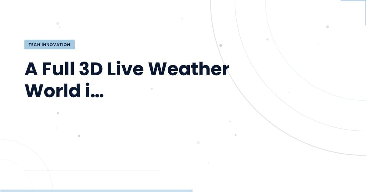 Building a 3D Weather Experience: Innovation in a Single File