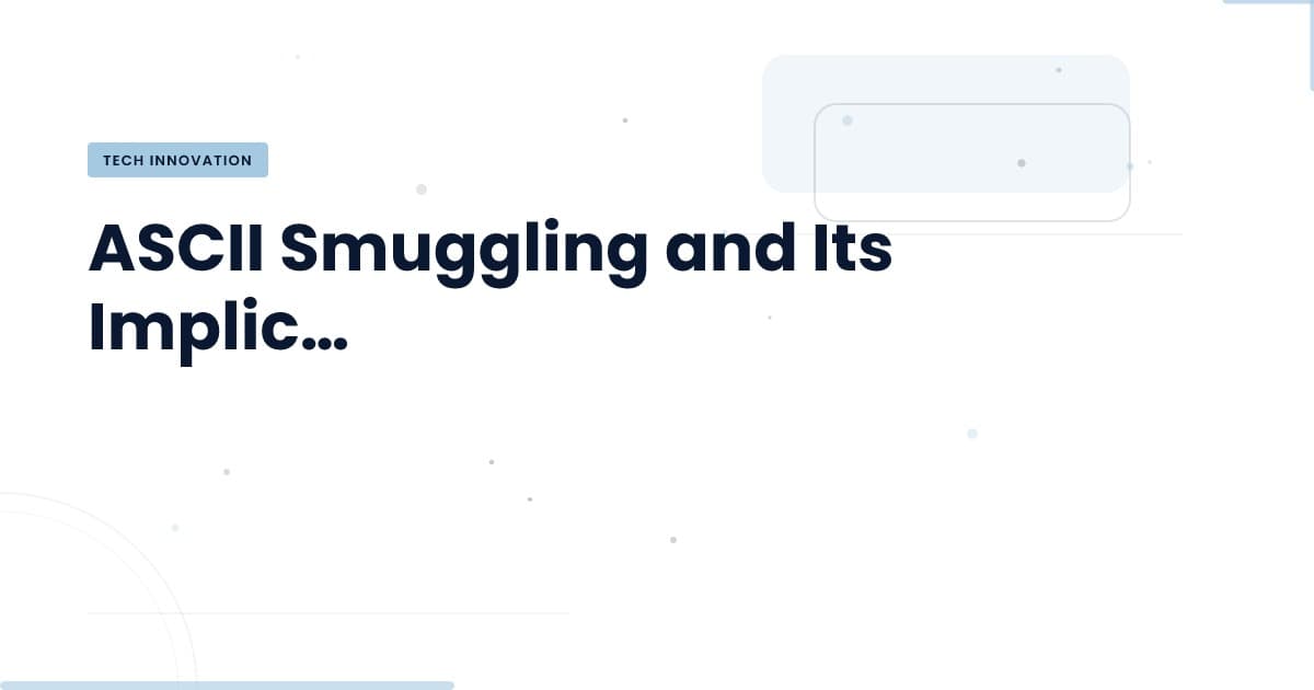 El truco del ASCII smuggling: ¿un nuevo desafío para la ciberseguridad?