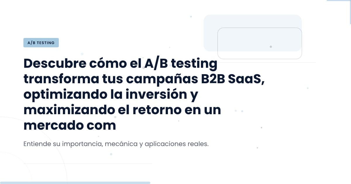 ¿Vale la pena el A/B Testing en B2B SaaS?