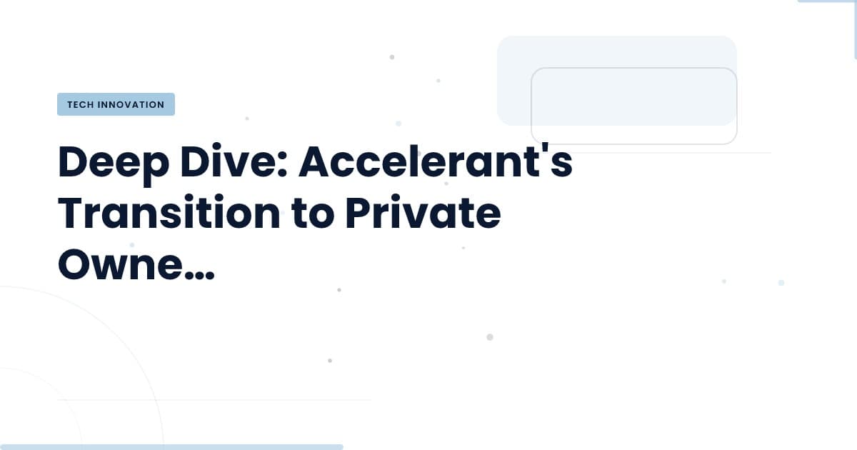 Accelerant Goes Private: What This Means for Insurance Tech