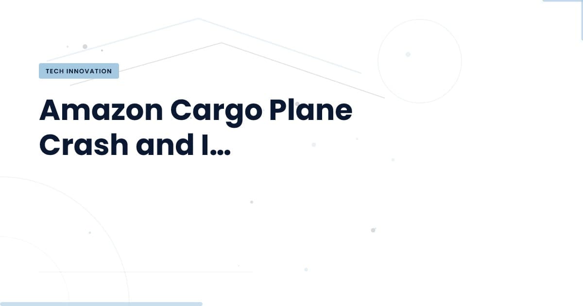Understanding the Amazon Cargo Plane Crash: Key Insights