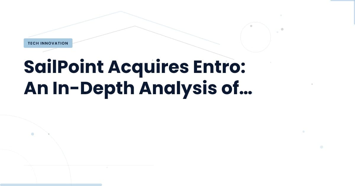 SailPoint's Strategic Move: What Entro Brings to AI Security