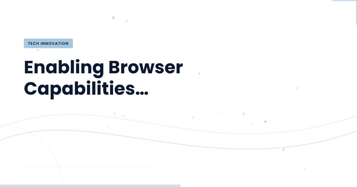 Unlocking Browser Functionality for LLM Agents: What You Need to Know