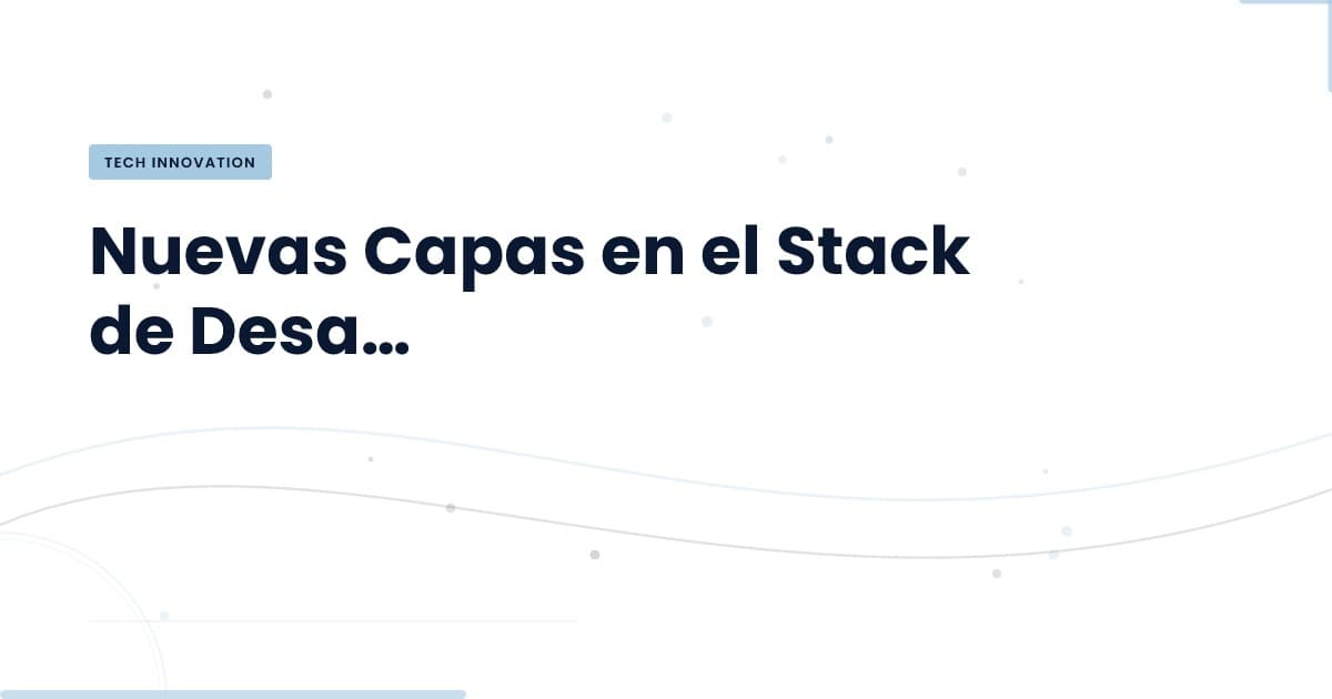 Agentes AI: La Nueva Capa en el Desarrollo Tecnológico