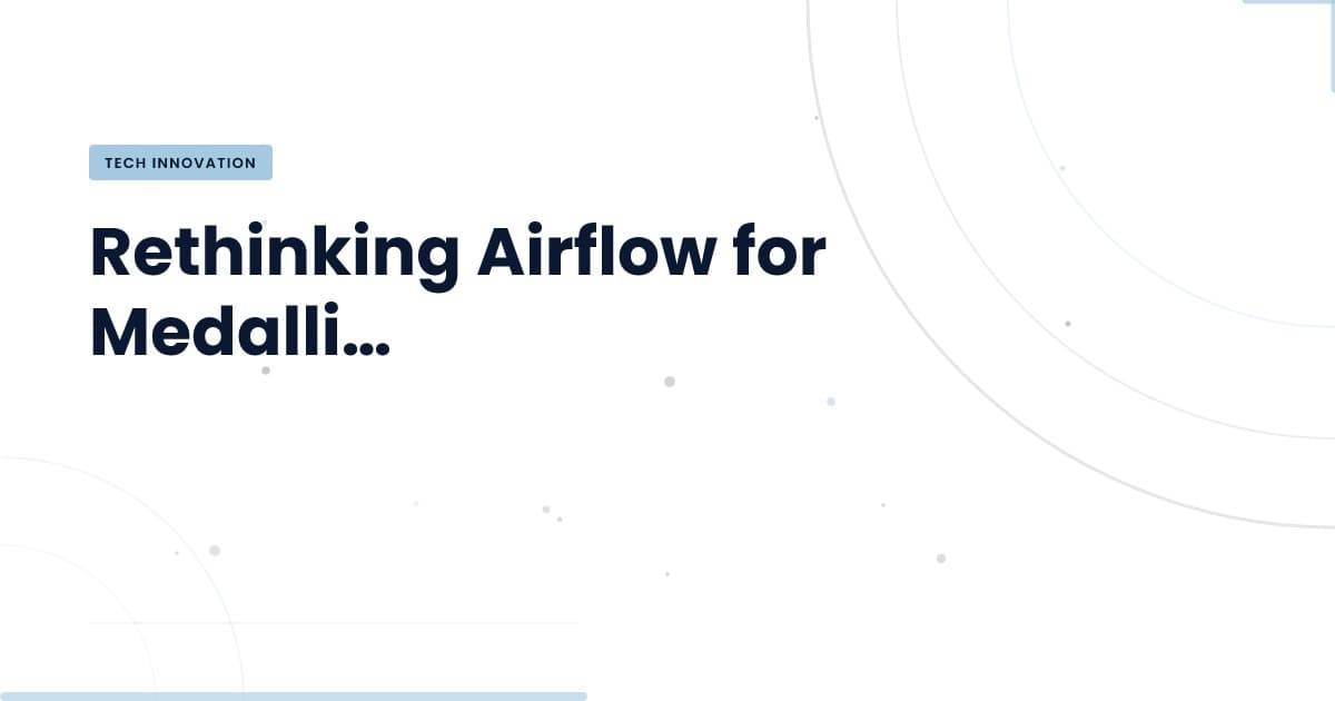 Why Airflow Fails with Medallion Pipelines: A Technical Breakdown