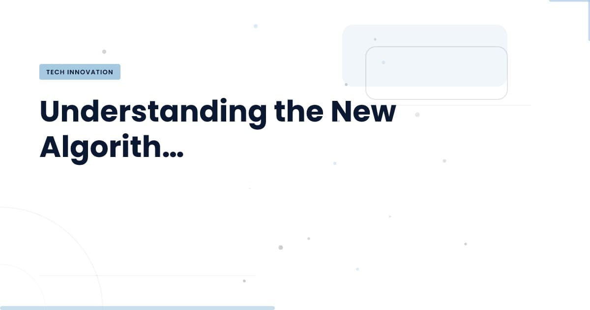 Navigating Algorithm Changes: What You Need to Know