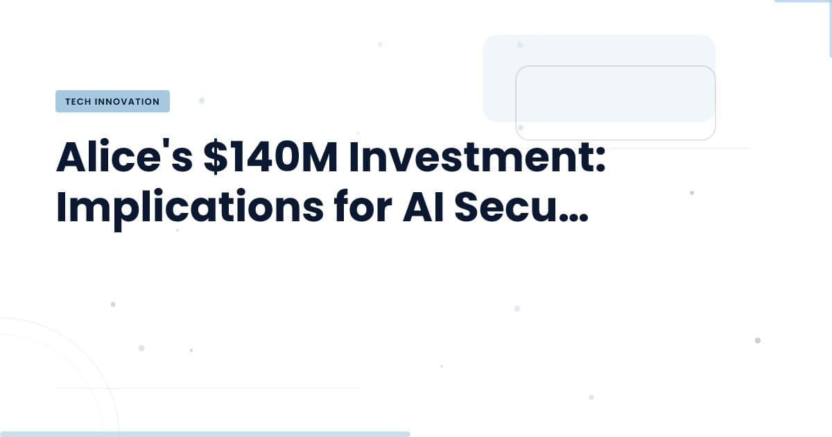 Alice y su salto de $140M: ¿Qué significa para la seguridad digital?