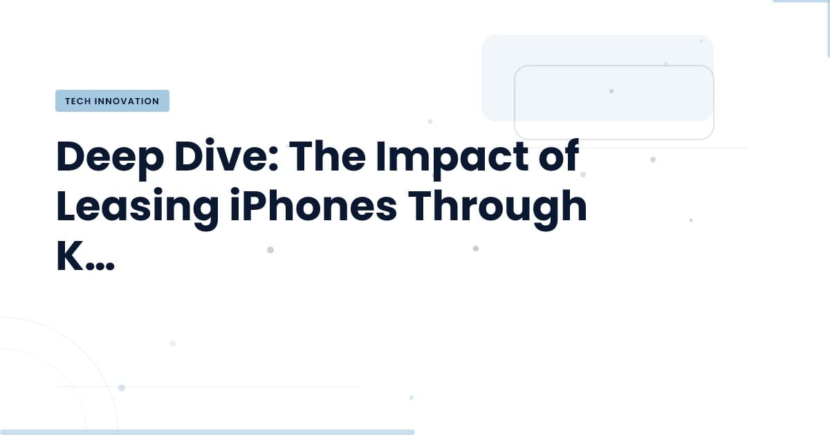 Leasing iPhones: A Game Changer for Tech Teams?