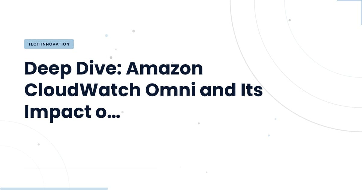 Amazon CloudWatch Omni: la nueva frontera en observabilidad
