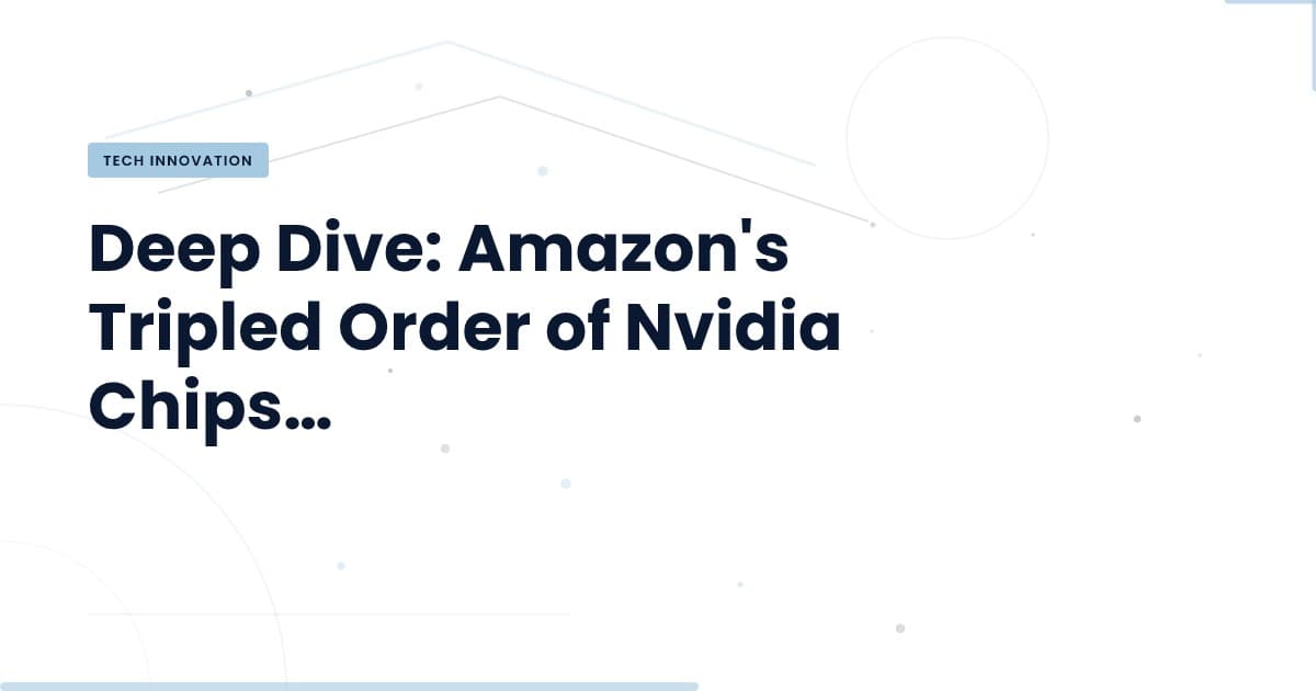 Why Amazon's Massive Nvidia Chip Order Matters Now