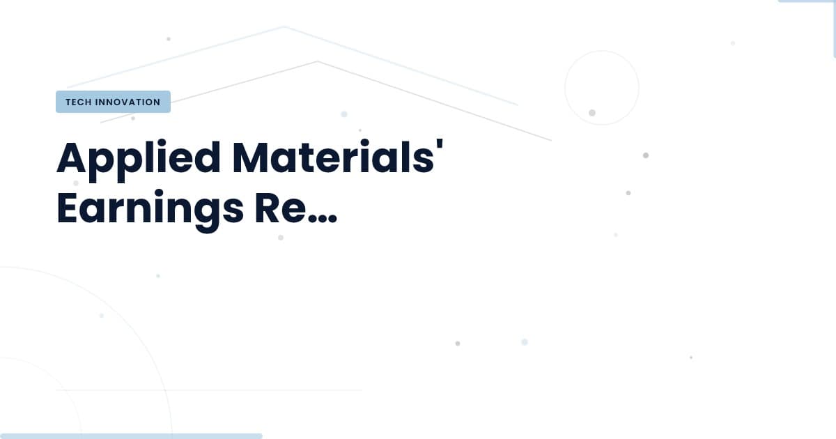 Applied Materials: ¿Qué significan sus resultados para el futuro tecnológico?