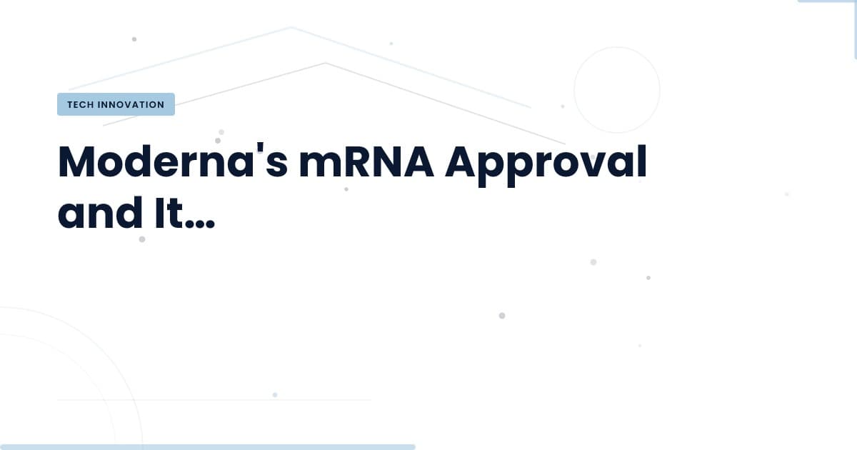 Understanding Moderna's mRNA Approval: What It Means for Technology