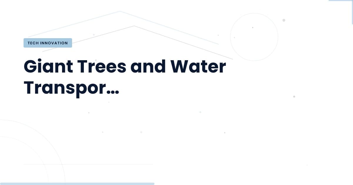 The Secret of Giant Trees: How They Defy Gravity and Transport Water