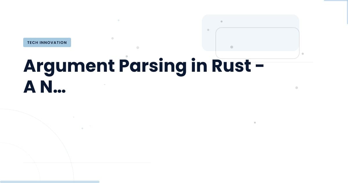 Revolutionizing Command-Line Tools with Rust's Argument Parsing