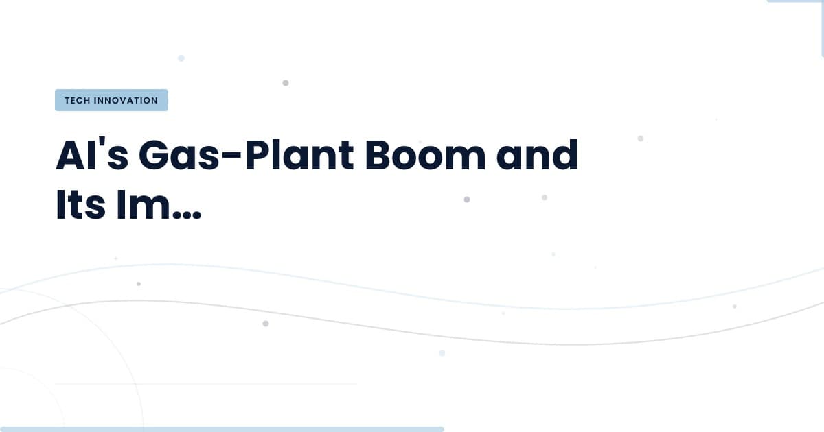 The Unexpected Surge in Gas Plants Driven by AI: What You Need to Know