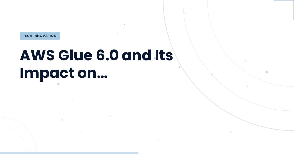 AWS Glue 6.0: A Game Changer for Data Engineering
