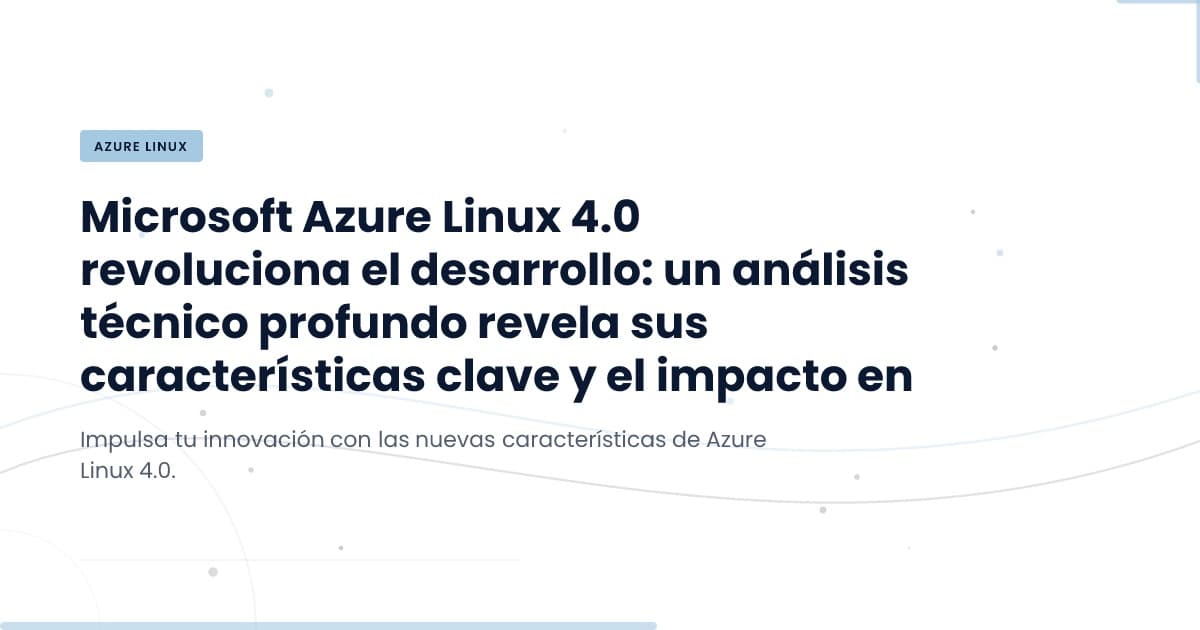 Microsoft Azure Linux 4.0: A Game Changer for Server Management