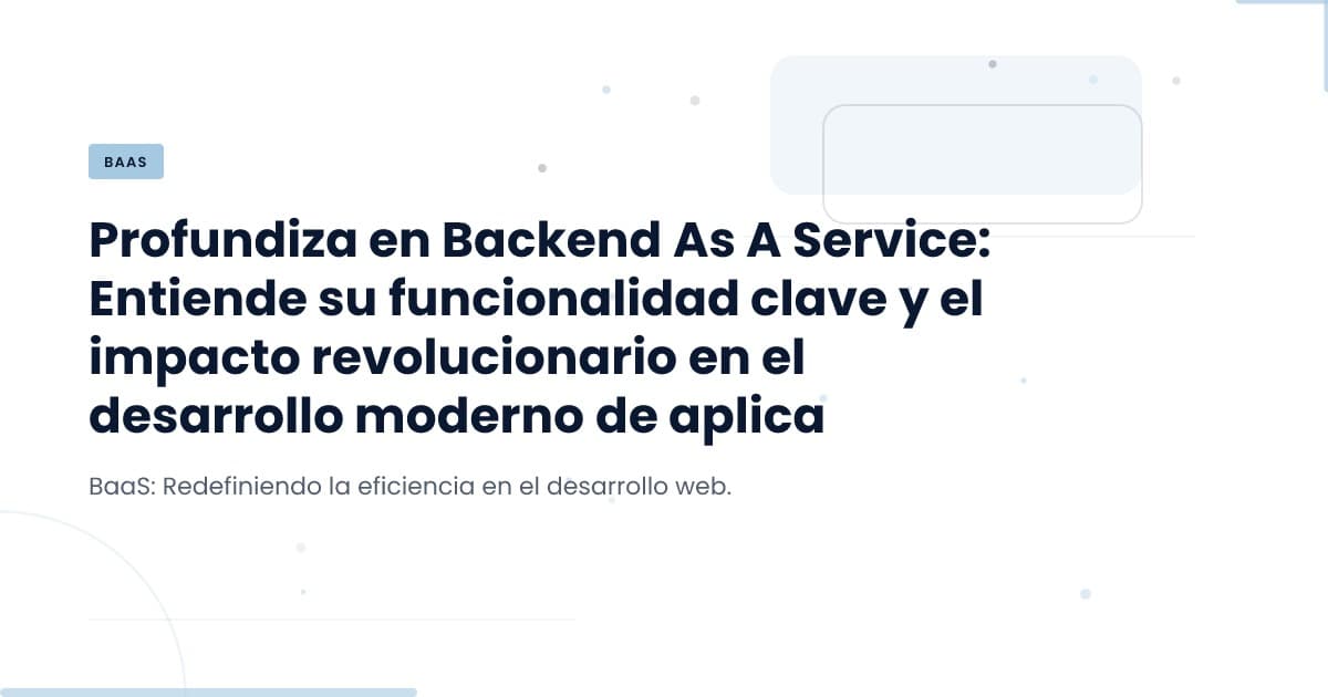 Backend como Servicio: ¿La solución para la agilidad en el desarrollo?
