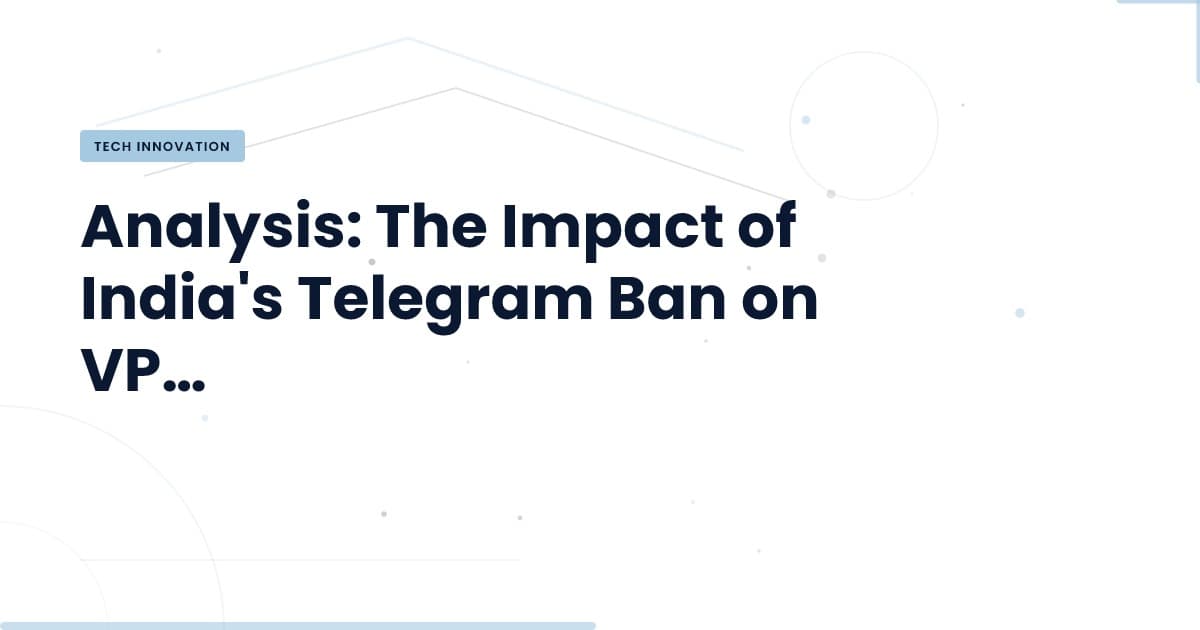 Telegram's Ban: A Catalyst for VPN Growth in India