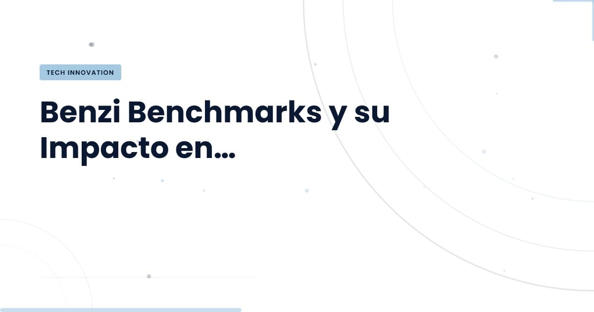 Benchmarks de Benzi: ¿Qué debes saber para optimizar tu desarrollo?