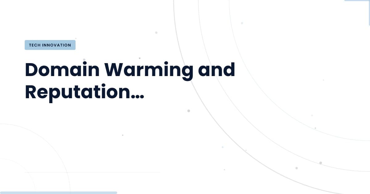 Understanding Domain Warming: Why It Matters for Email Deliverability