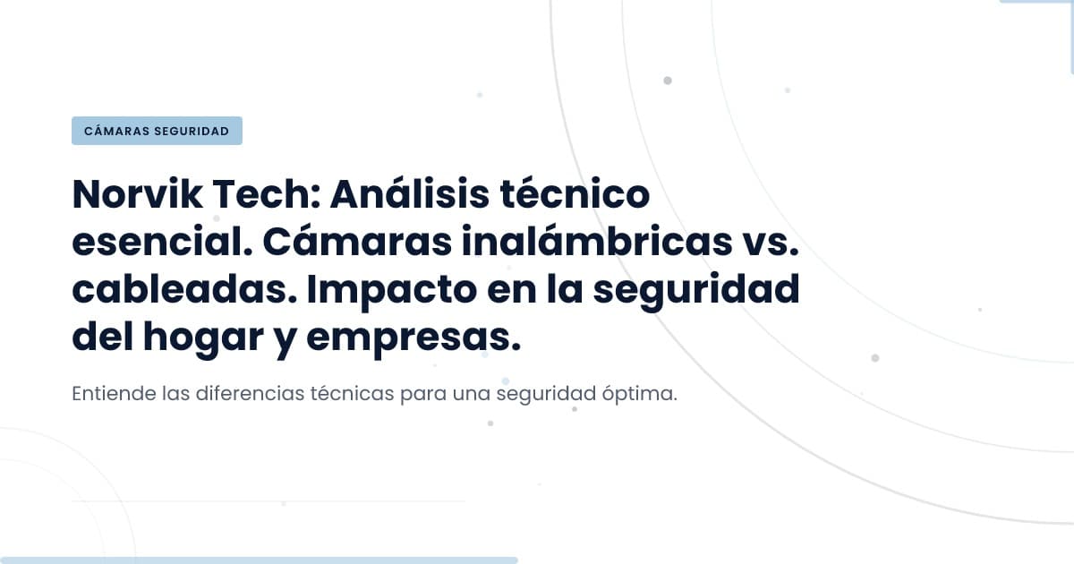 Cámaras de Seguridad: ¿Inalámbricas o Alámbricas?