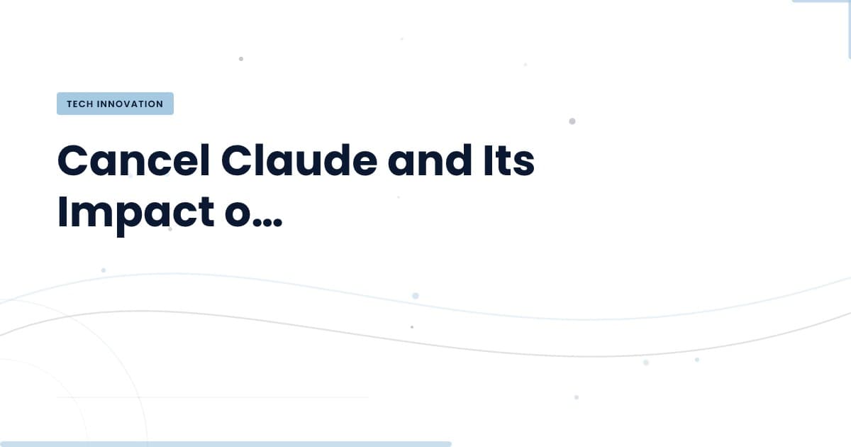 Cancel Claude: ¿Cómo transforma el desarrollo tecnológico?