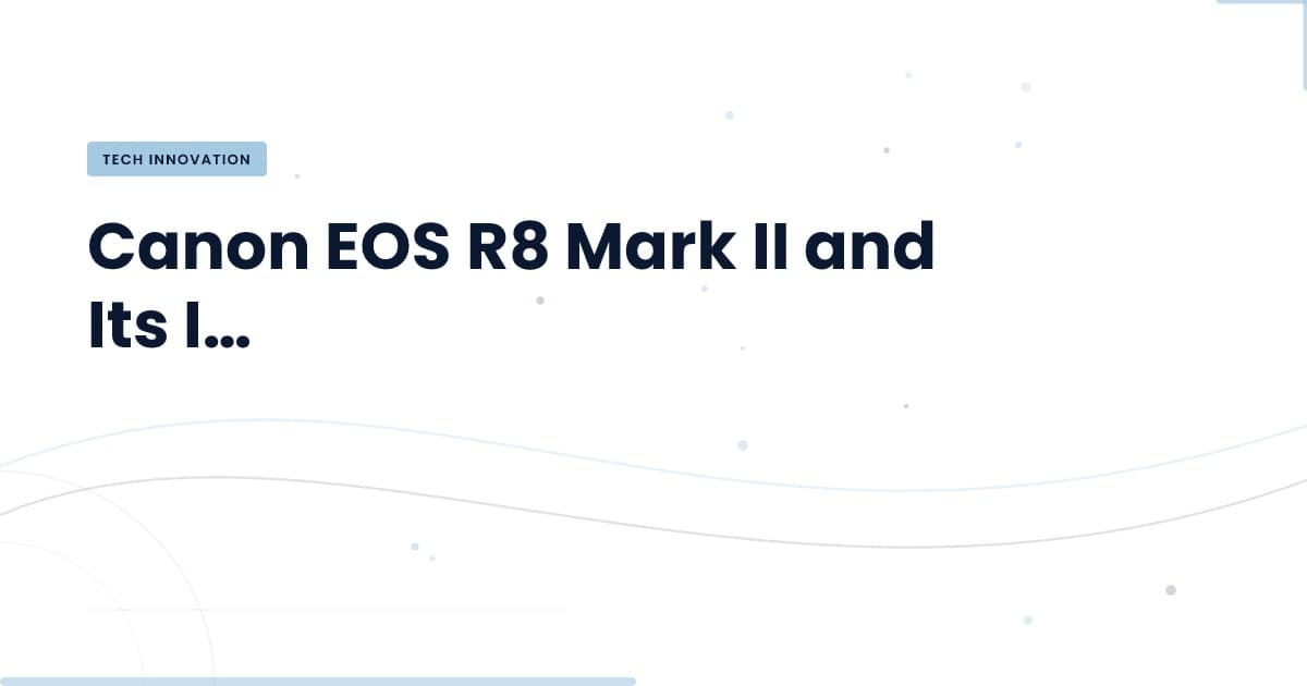 Canon EOS R8 Mark II: A Game Changer in Stabilization Technology