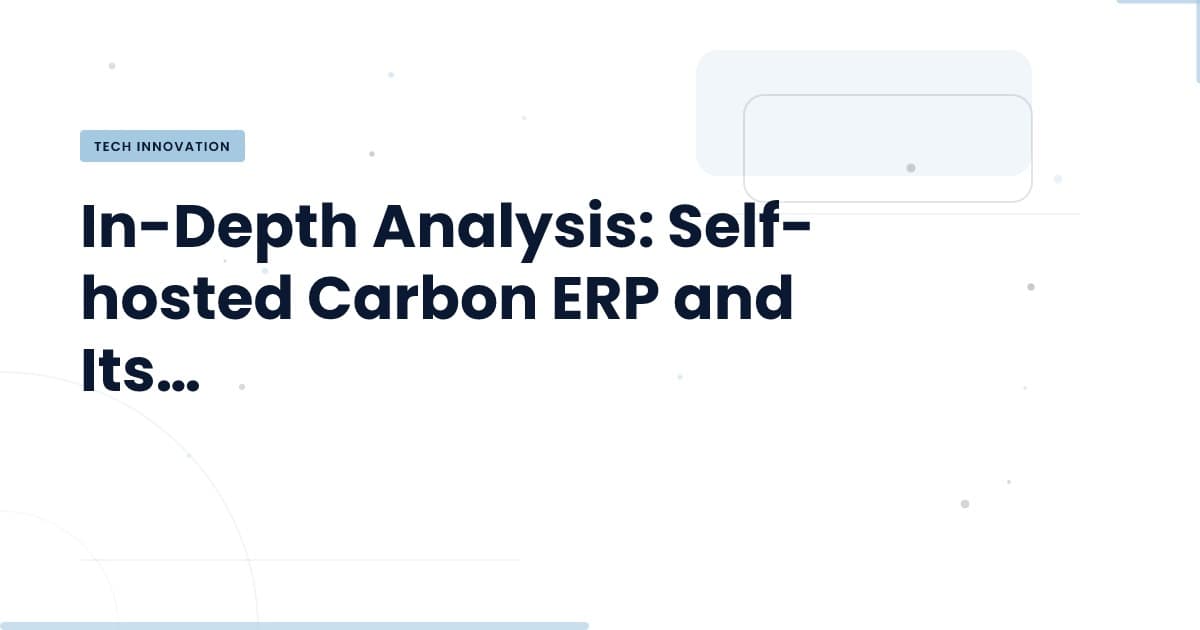 Unlocking Control: The Power of Self-hosted Carbon ERP