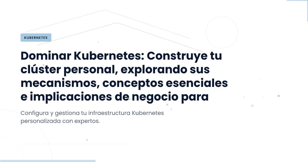 Domina los Clusters Privados de Kubernetes: Lo Que Necesitas Saber