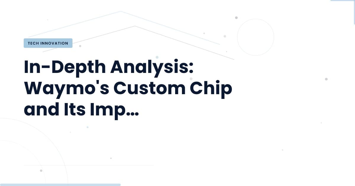 Waymo's Custom Chip: Revolutionizing Autonomous Transportation