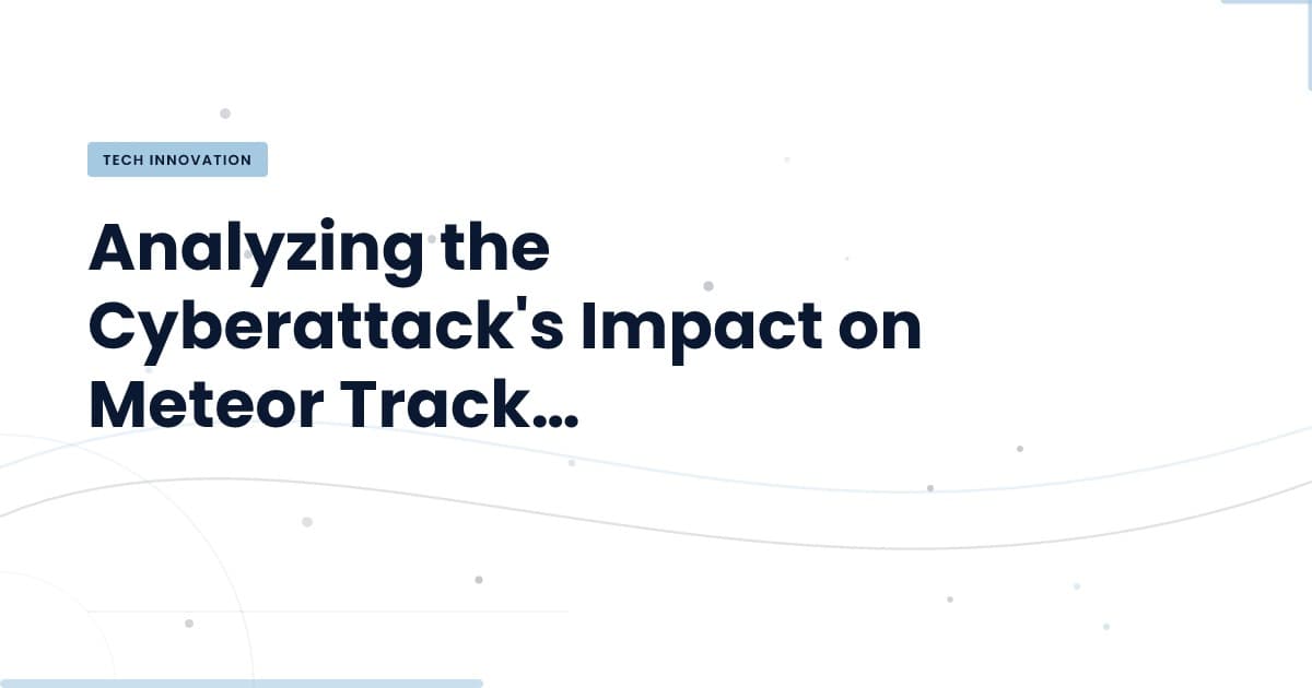 Cybersecurity Breach: What It Means for Meteor Tracking