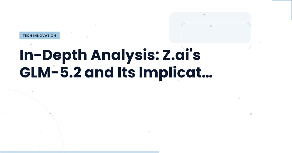 Z.ai's GLM-5.2: A Game Changer in Cybersecurity?