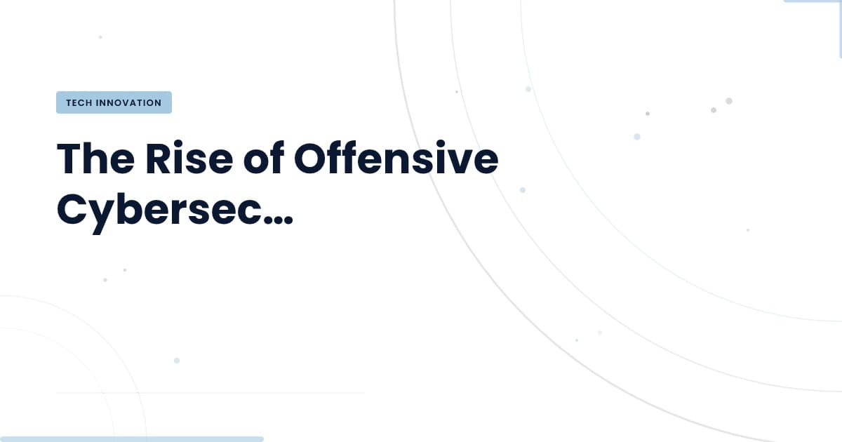 Understanding Offensive Cybersecurity: Risks and Rewards